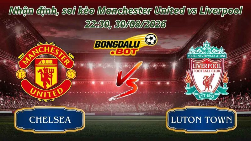 Soi kèo Bóng Đá Manchester United vs Liverpool 22:30, 30/08/2026 Soi kèo Bóng Đá Manchester United vs Liverpool 22:30, 30/08/2026