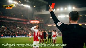 Thống Kê Trọng Tài Ngoại Hạng Anh 2026/2027